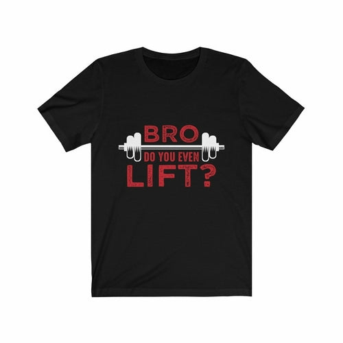 Bro Do You Even Lift? Gym T-Shirt